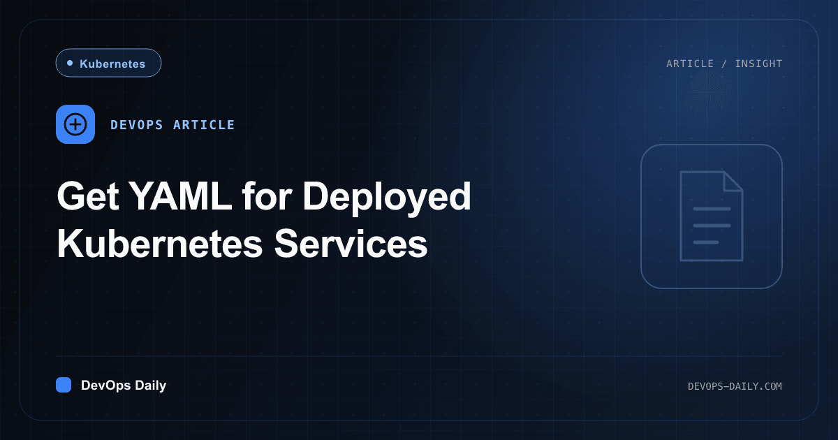 Get YAML for Deployed Kubernetes Services
