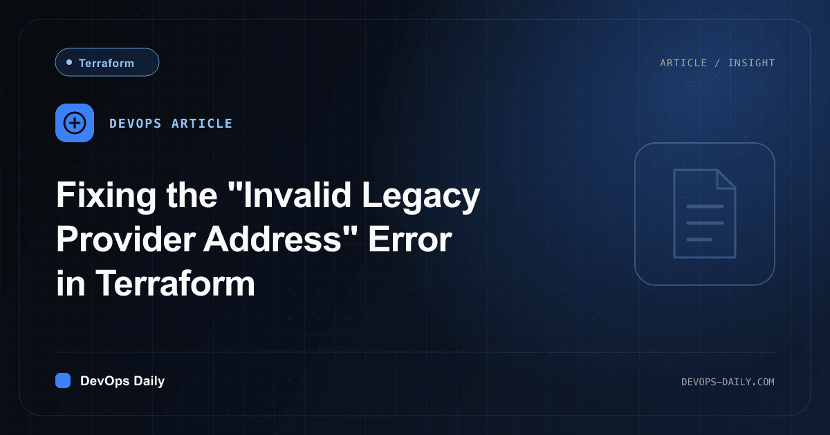 Fixing the "Invalid Legacy Provider Address" Error in Terraform