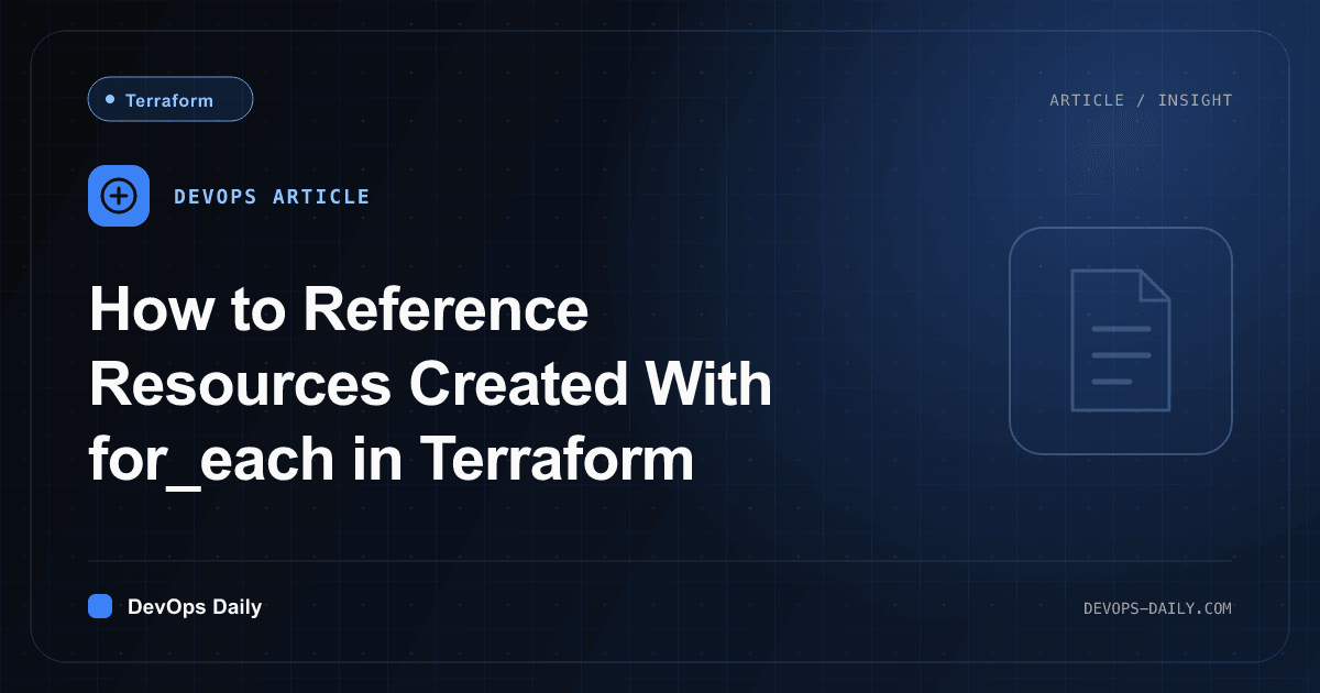 How to Reference Resources Created With for_each in Terraform